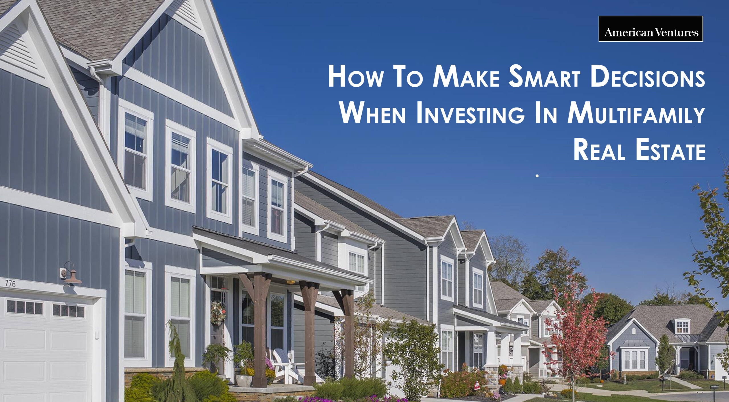 How To Make Smart Decisions When Investing In Multifamily Real Estate