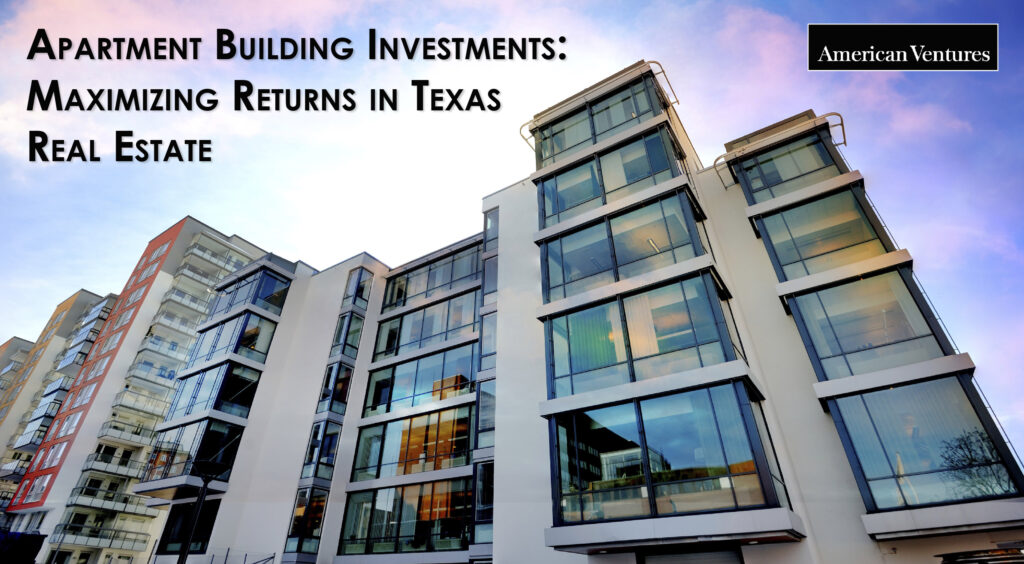 Apartment Building Investments - Maximizing Returns in Texas Real Estate